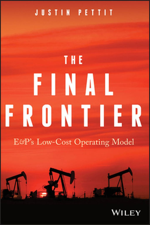 The Final Frontier: E&p's Low-Cost Operating Model by Justin Pettit