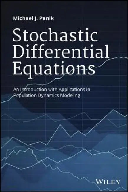 Stochastic Differential Equations: An Introduction with Applications in Population Dynamics Modeling by Michael J. Panik