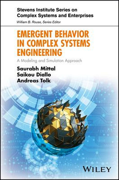 Emergent Behavior in Complex Systems Engineering: A Modeling and Simulation Approach by Saurabh Mittal