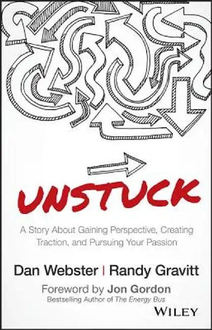 Unstuck: A Story about Gaining Perspective, Creating Traction, and Pursuing Your Passion by Dan Webster