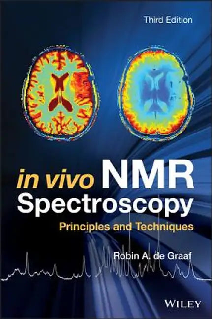 In Vivo Nmr Spectroscopy: Principles And Techniques 3E by De Graaf