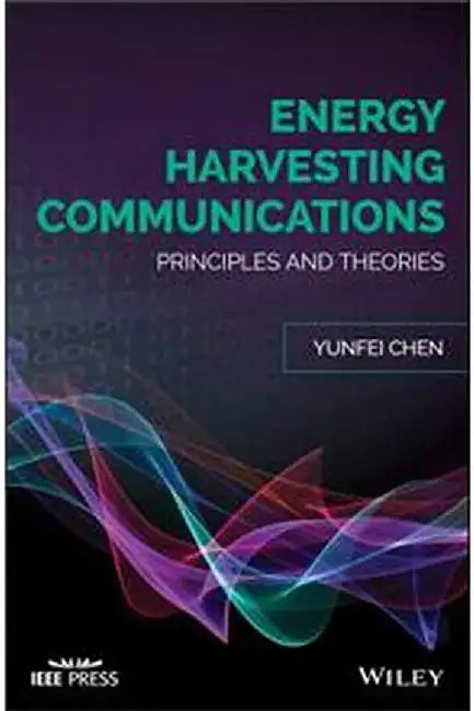 Energy Harvesting Communications: Principles And Theories by Chen