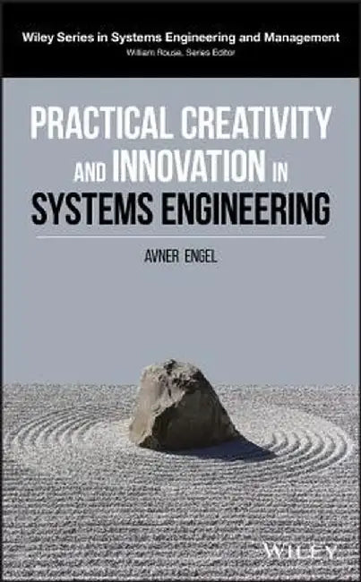 Practical Creativity and Innovation in Systems Engineering by Avner Engel