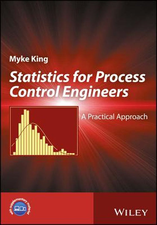 Statistics: A Practical Approach for Process Control Engineers by Myke King