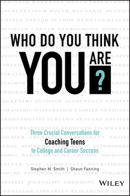 Who Do You Think You Are?: Three Crucial Conversations for Coaching Teens to College and Career Success by Stephen M. Smith