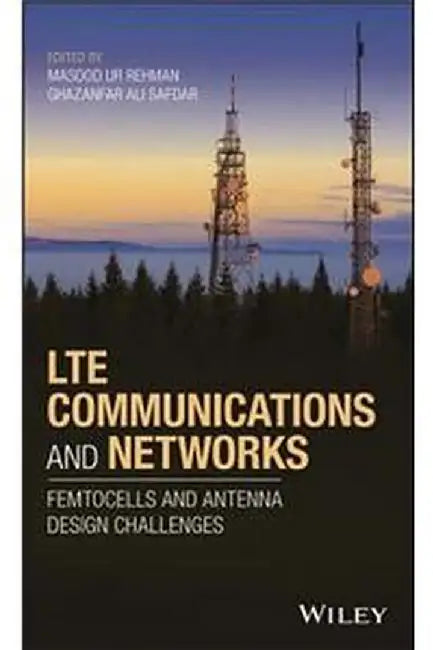 LTE Communications and Networks: Femtocells and Antenna Design Challenges by Rehman Safdar