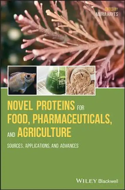 Novel Proteins For Food Pharmaceuticals And Agriculture - Sources Applications And Advances by Hayes