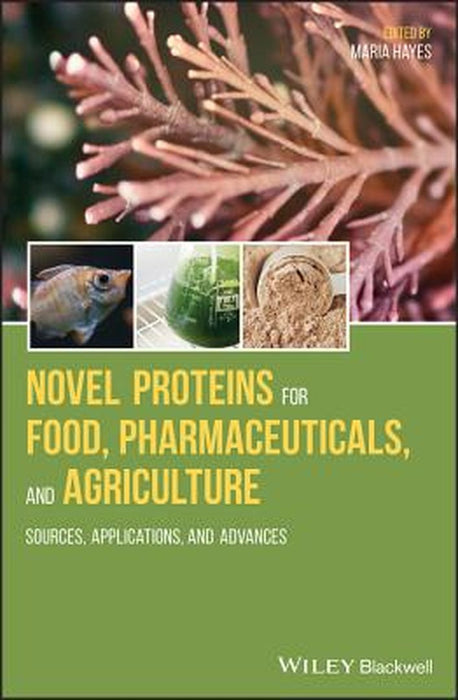 Novel Proteins For Food Pharmaceuticals And Agriculture - Sources Applications And Advances by Hayes