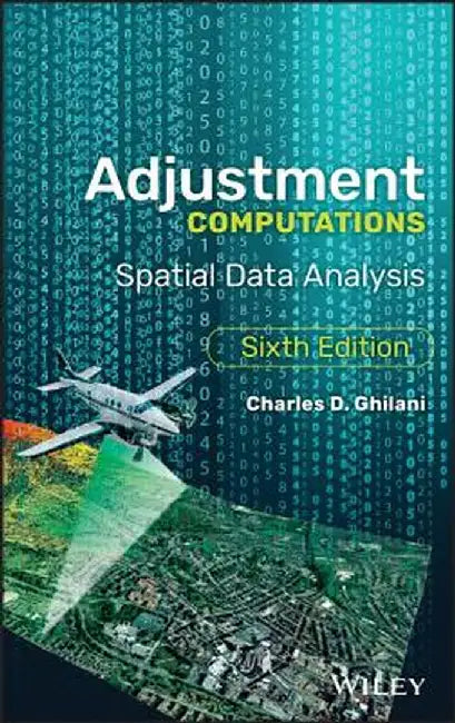 Adjustment Computations: Spatial Data Analysis by Charles D. Ghilani