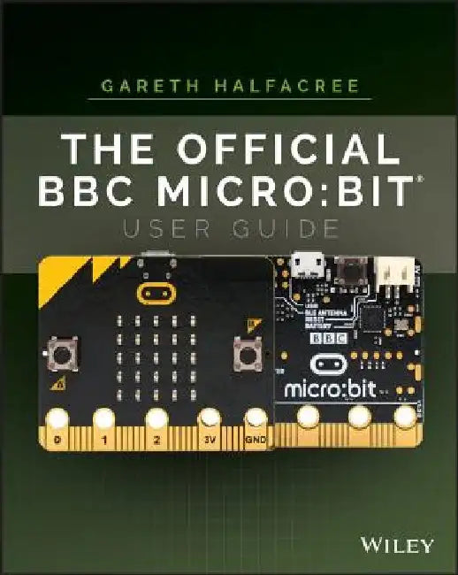 The Official BBC Micro: Bit User Guide by Gareth Halfacree
