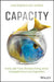 Capacity: Create Laser Focus, Boundless Energy, and an Unstoppable Drive in Any Organization by Chris Johnson