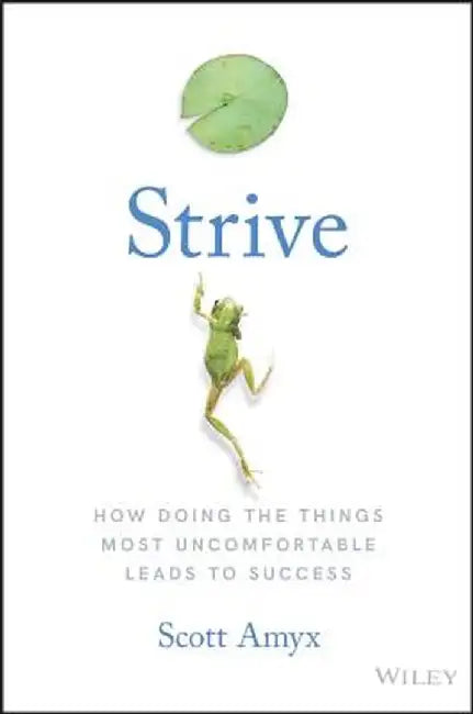 Strive: How Doing Things Most Uncomfortable Leads to Success by Scott Amyx
