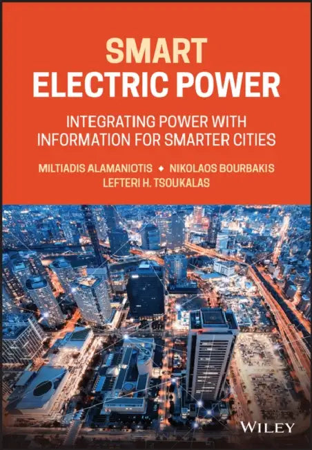 Smart Electric Power: Integrating Power with Information for Smarter Cities by Miltiadis Alamaniotis