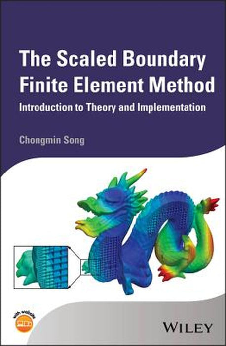 The Scaled Boundary Finite Element Method: Introduction to Theory and Implementation by Song