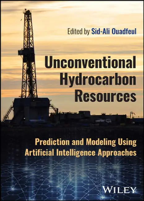 Unconventional Hydrocarbon Resources: Prediction And Modeling Using Artificial Intelligence Approaches by Ouadfeul