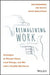 Reimagining Work: Strategies to Disrupt Talent, Lead Change, and Win with a Flexible Workforce by Rob Biederman, Pat Petitti, Peter Maglathlin