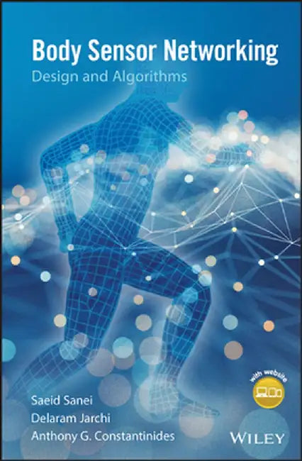 Body Sensor Networking, Design and Algorithms by Saeid Sanei