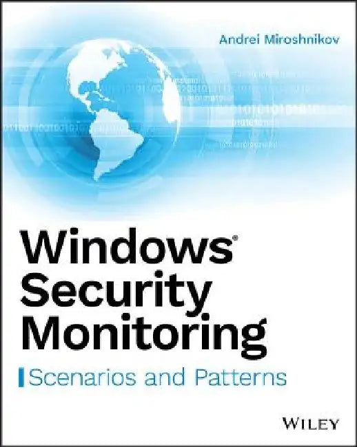 Windows Security Monitoring: Scenarios and Patterns by Andrei Miroshnikov