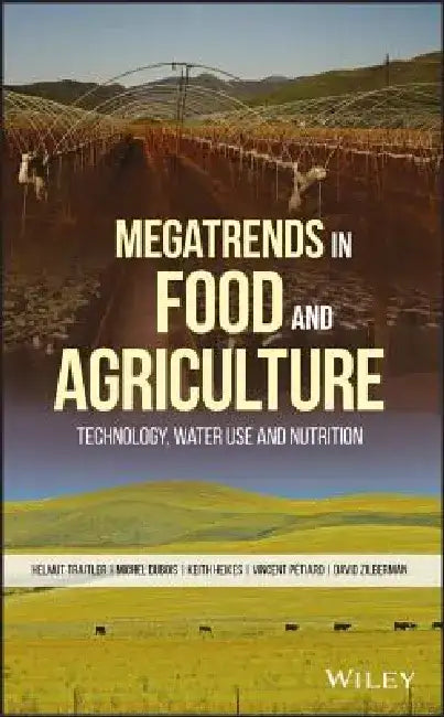 Megatrends in Food and Agriculture: Technology, Water Use and Nutrition by Helmut Traitler