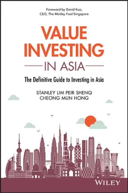 Value Investing in Asia: The Definitive Guide to Investing in Asia by Peir Shenq Lim