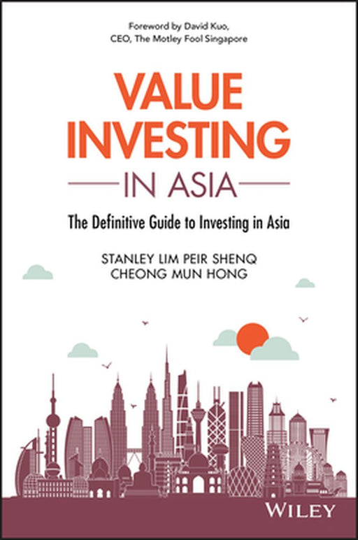 Value Investing in Asia: The Definitive Guide to Investing in Asia by Peir Shenq Lim