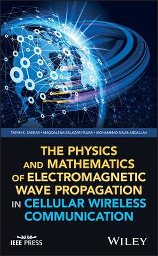 The Physics and Mathematics of Electromagnetic Wave Propagation in Cellular Wireless Communication by Sarkar, Palma