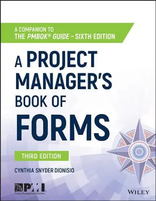 A Project Manager's Book of Forms: A Companion to the Pmbok Guide by Cynthia Snyder Dionisio
