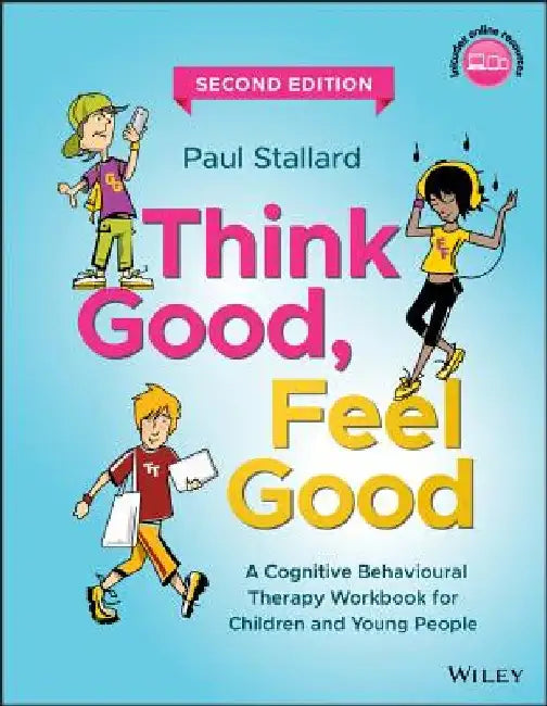 Think Good, Feel Good: A Cognitive Behavioural Therapy Workbook for Children and Young People by Paul Stallard