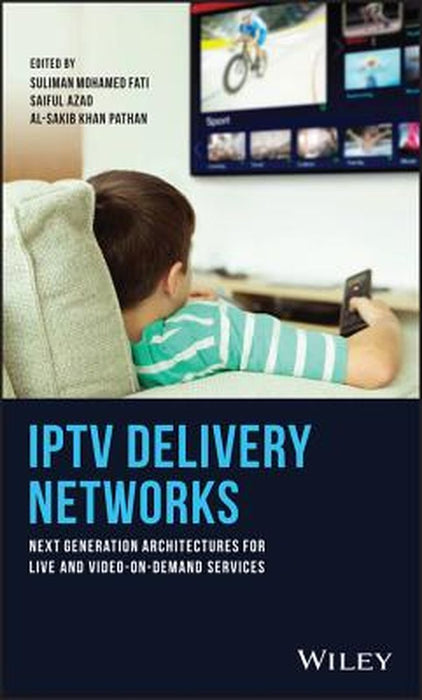 IPTV Delivery Networks Next Generation Architectures for Live and Video-On-Demand Services by Fati, Azad