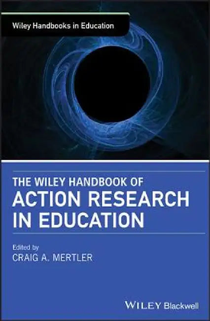 The Wiley Handbook of Action Research in Education by Craig a. Mertler