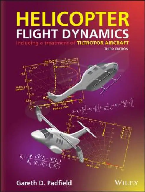 Helicopter Flight Dynamics: Including a Treatment of Tiltrotor Aircraft by Gareth D. Padfield