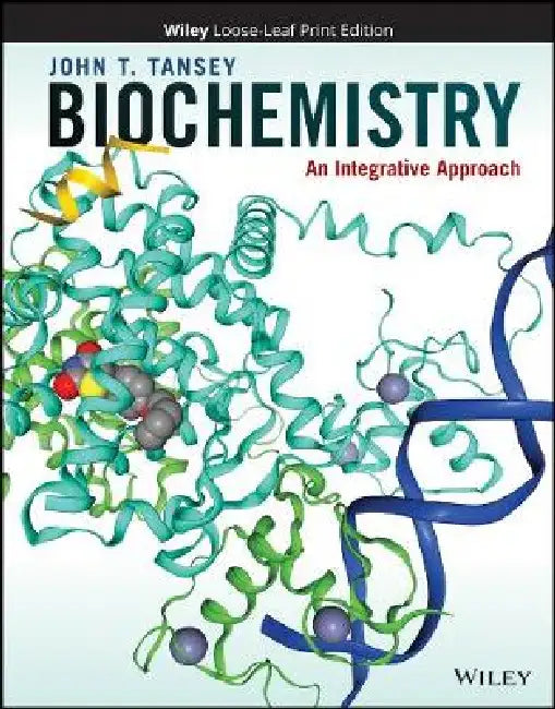 Biochemistry: An Integrative Approach, 1st Edition by John T. Tansey, Wake Forest University)