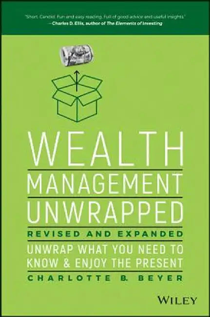 Wealth Management Unwrapped, Revised and Expanded: Unwrap What You Need to Know and Enjoy the Present by Charlotte B. Beyer