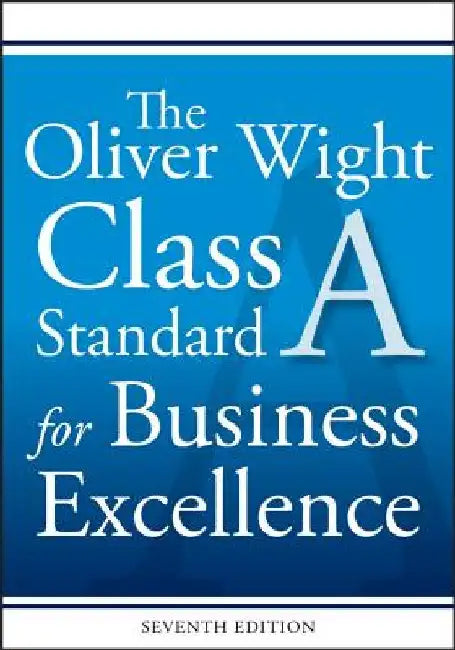 The Oliver Wight Class a Standard for Business Excellence by Oliver Wight International Inc