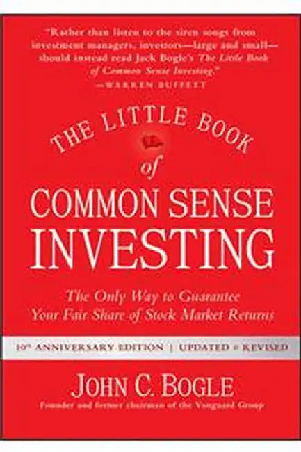 The Little Book of Common Sense Investing: The Only Way to Guarantee Your Fair Share of Stock Market Returns by John C. Bogle