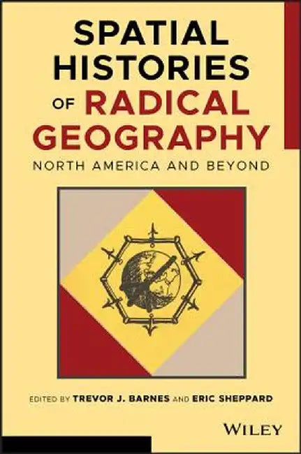 Spatial Histories of Radical Geography: North America and Beyond by Trevor J. Barnes