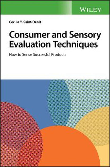 Consumer and Sensory Evaluation Techniques: How to Sense Successful Products by Cecilia Y. Saint-Denis