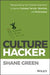 Culture Hacker: Reprogramming Your Employee Experience to Improve Customer Service, Retention, and Performance by Shane Green