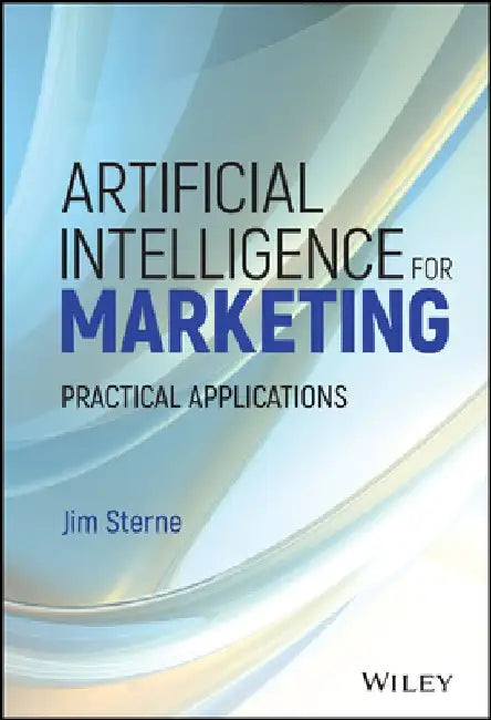 Artificial Intelligence for Marketing: Practical Applications by Jim Sterne