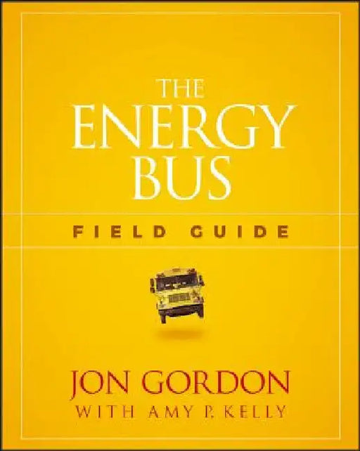 The Energy Bus Field Guide by Jon Gordon