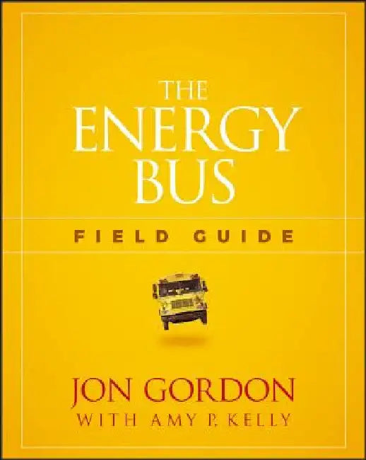 The Energy Bus Field Guide by Jon Gordon