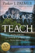 Courage To Teach: Exploring the Inner Landscape of a Teacher's Life (Anniversary) by Parker J. Palmer