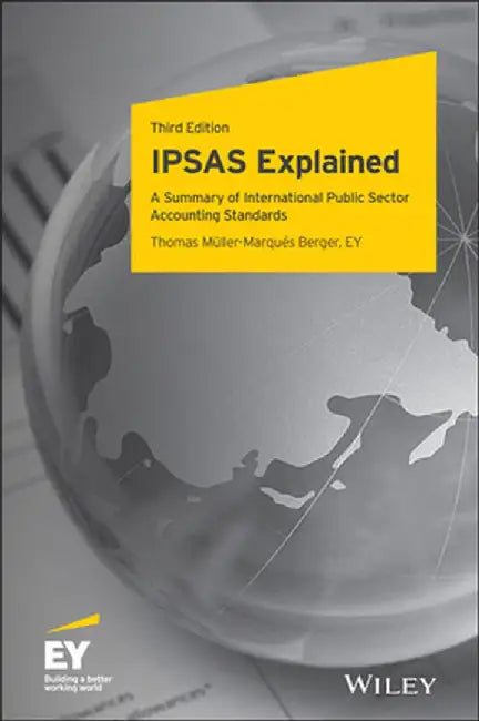 Ipsas Explained: A Summary of Standards and Principles of International Public Sector Accounting Standards by Thomas M. Ller-Marqu S. Berger