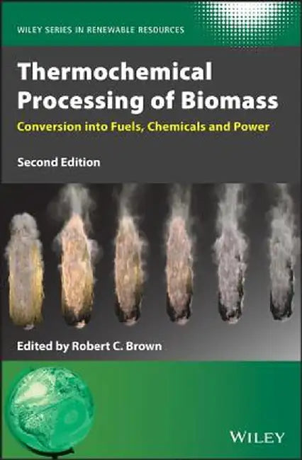 Thermochemical Processing of Biomass: Conversion Into Fuels, Chemicals and Power by Robert C. Brown