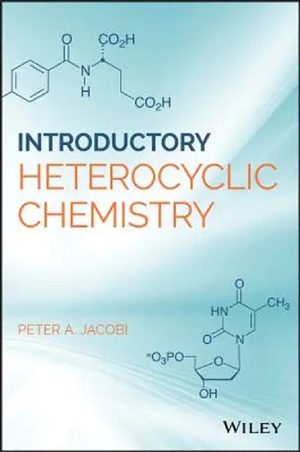 Introduction to Heterocyclic Chemistry by Peter A. Jacobi