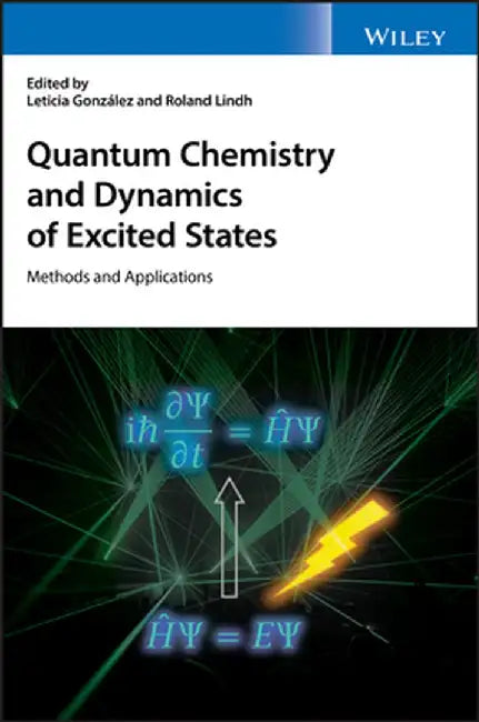 Quantum Chemistry and Dynamics of Excited States: Methods and Applications by Leticia Gonz?lez
