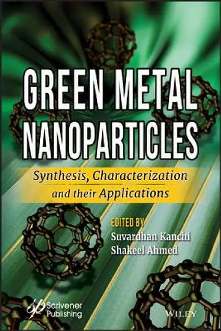 Green Metal Nanoparticles: Synthesis Characterization and their Applications by Kanchi Ahmed