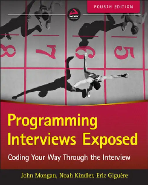 Programming Interviews Exposed: Coding Your Way Through the Interview by John Mongan
