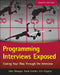 Programming Interviews Exposed: Coding Your Way Through the Interview by John Mongan