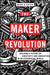 The Maker Revolution: Building a Future on Creativity and Innovation in an Exponential World by Mark Hatch